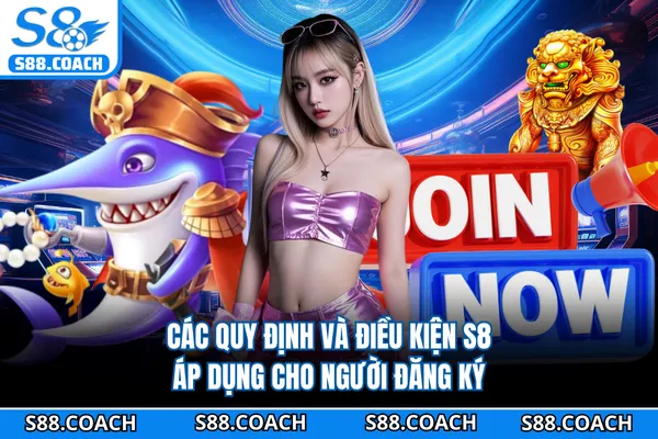 Các quy định và điều kiện S8 áp dụng cho người đăng ký