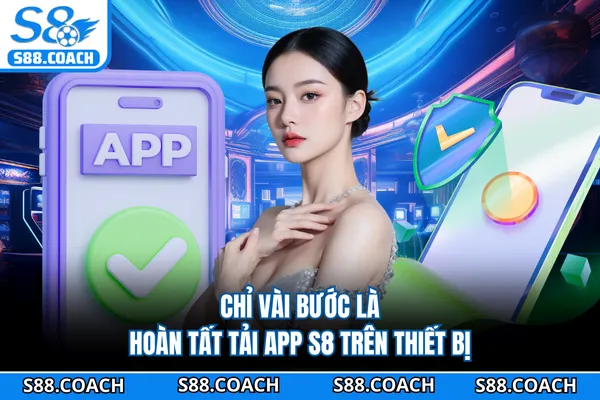 Chỉ vài bước là hoàn tất tải app S8 trên thiết bị
