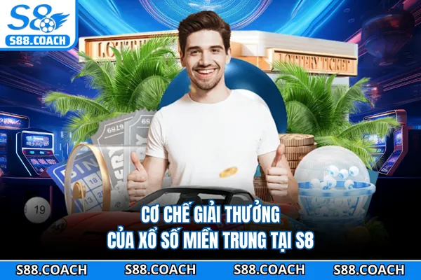 Cơ chế giải thưởng của xổ số miền Trung tại S8