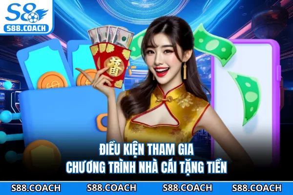 Điều kiện tham gia chương trình nhà cái tặng tiền