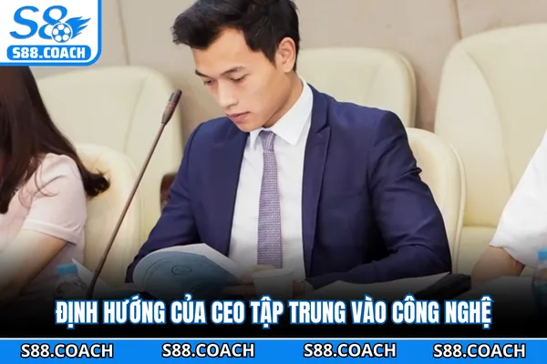 Định hướng của CEO tập trung vào công nghệ