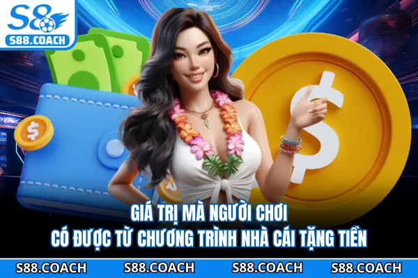 Giá trị mà người chơi có được từ chương trình nhà cái tặng tiền