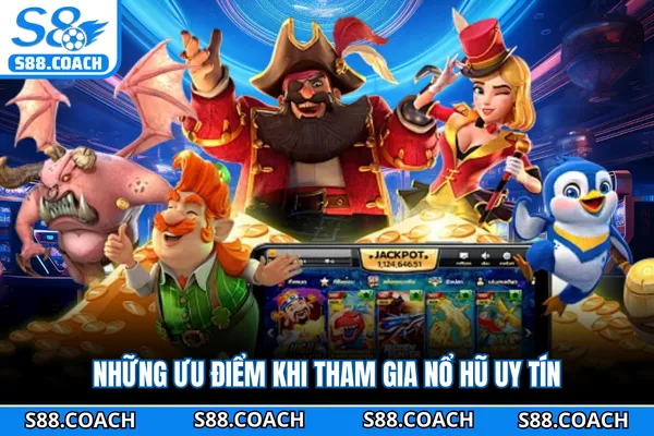 Những ưu điểm khi tham gia nổ hũ uy tín