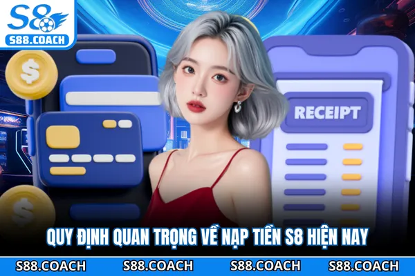 Quy định quan trọng về nạp tiền S8 hiện nay