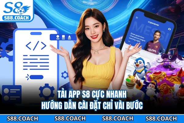Tải App S8 Cực Nhanh - Hướng Dẫn Cài Đặt Chỉ Vài Bước