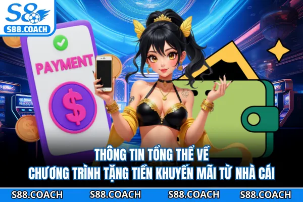 Thông tin tổng thể về chương trình tặng tiền khuyến mãi từ nhà cái