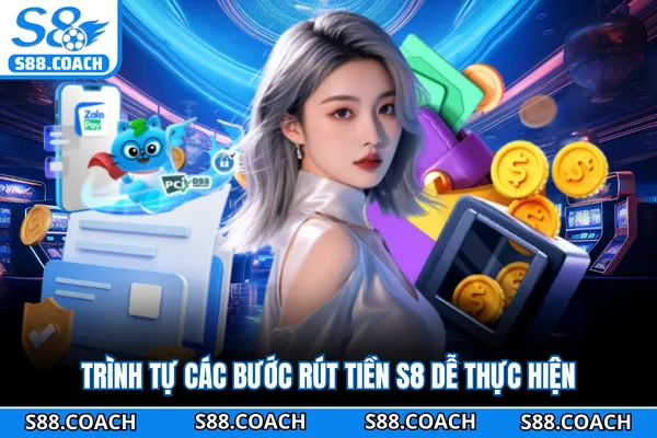 Trình tự các bước rút tiền S8 dễ thực hiện